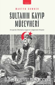 Sultanın Kayıp Mücevheri <br /> Avrupa’da Ottomania Rüzgarının Olağanüstü Hikayesi