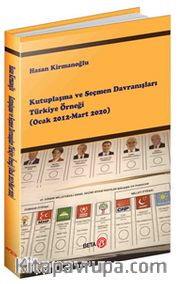 Kutuplaşma ve Seçmen Davranışları Türkiye Örneği (Ocak 2012-Mart 2020)