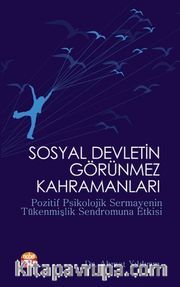 Sosyal Devletin Görünmez Kahramanları <br /> Pozitif Psikolojik Sermayenin Tükenmişlik Sendromuna Etkisi