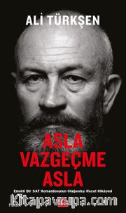 Asla Vazgeçme Asla <br /> Emekli Bir SAT Komandosunun Olağandışı Hayat Hikayesi