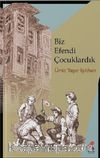 Biz Efendi Çocuklardık