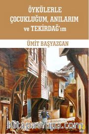 Öykülerle Çocukluğum, Anılarım ve Tekirdağ’ım