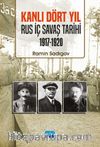 Kanlı Dört Yıl - Rus İç Savaş Tarihi (1917-1920)
