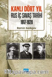 Kanlı Dört Yıl - Rus İç Savaş Tarihi (1917-1920)