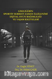 Liselilerin Sportif Serbest Zaman İlgilenimi Dijital Oyun Bağımlılığı ve Yaşam Kaliteleri