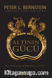 Altının Gücü <br /> Bir Tutkunun Olağanüstü Tarihi