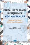 Dijital Pazarlama İletişiminde Yeni Kavramlar & Akademi Ne Söyler, Sektör Nasıl Uygular?