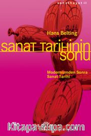 Sanat Tarihinin Sonu <br /> Modernizmden Sonra Sanat Tarihi