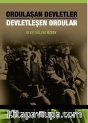 Ordulaşan Devletler Devletleşen Ordular