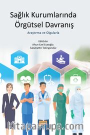 Sağlık Kurumlarında Örgütsel Davranış <br /> Araştırma ve Olgularla