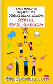 Daha Mutlu ve Başarılı Bir Öğrenci Olmam Mümkün, Sesim Ol Sevgili Günlüğüm