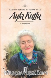 Kadının Romana Yansıyan Yüzü Ayla Kutlu