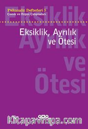 Psikanaliz Defterleri 5 / Çocuk Ve Ergen Çalışmaları  Eksiklik, Ayrılık ve Ötesi