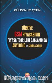 Türkiye GSM Piyasasının Piyasa Teorileri Bağlamında Anylogic ile Simülasyonu