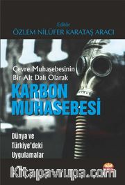 Çevre Muhasebesinin Bir Alt Dalı Olarak Karbon Muhasebesi <br /> Dünya ve Türkiye’deki Uygulamalar