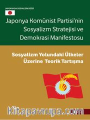Japonya Komünist Partisi’nin Sosyalizm Stratejisi ve Demokrasi Manifestosu <br /> Sosyalizm Yolundaki Ülkeler Üzerine Teorik Tartışma