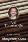 Aşık Türkmenoğlu & Hayatı, Sosyo-Kültürel Çevresi, Âşık Edebiyatındaki Yeri, Şiir Sanatı ve Şiirlerinden Örnekler