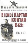 Efendi Kaptan Kurtar Bizi! Mesudiye Zırhlısı Osmanlı'nın Son 40 Yılının Tanığı (1874-1914)