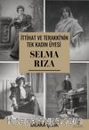 İttihat ve Terakki'nin Tek Kadın Üyesi Selma Rıza