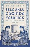 Selçuklu Çağında Yaşamak & Ortaçağda Türk Şehri