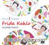 Frida Kahlo & Gerçekliğin Renkleri
