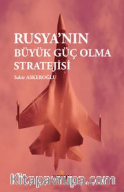 Rusya'nın Büyük Güç Olma Stratejisi