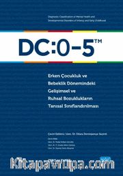 DC:0-5 Erken Çocukluk ve Bebeklik Dönemindeki Gelişimsel Ve Ruhsal Bozuklukların Tanısal Sınıflandırılması 