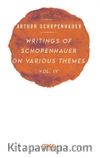Writings Of Schopenhauer On Various Themes Vol. IV