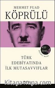 Mehmet Fuad Köprülü Külliyatı 4 <br /> Türk Edebiyatında İlk Mutasavvıflar