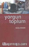 Yorgun Toplum/Birey ve Kimlik/Modernite ve Gelenek