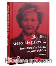 İdealler Gerçekleşirken <br /> Suna Kıraç'ın İzinde 10 Yılın Öyküsü