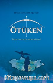 Ötüken(Ciltli) <br /> İyilik Yolunda Moğolistan
