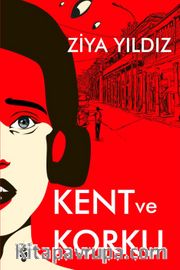 Kent ve Korku <br /> Korku Kültürü İle Kent İlişkisi Üzerine Kuramsal Tartışma