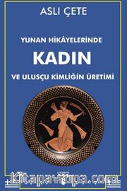 Yunan Hikayelerinde Kadın ve Ulusçu Kimliğin Üretimi