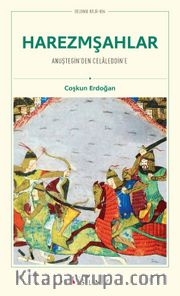 Harezmşahlar <br /> Anuştegin’den Celaleddin’e