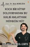 Koca Bir Kitap Doldurmadan Bu Kalbi Anlatmak Mümkün mü?