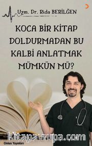 Koca Bir Kitap Doldurmadan Bu Kalbi Anlatmak Mümkün mü?