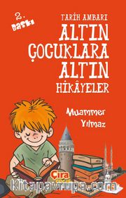 Tarih Ambarı Altın Çocuklara Altın Hikayeler 