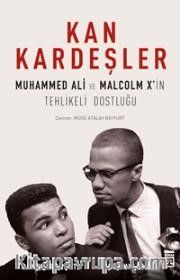 Kan Kardeşler <br /> Muhammed Ali ve Malcolm X'in Tehlikeli Dostluğu