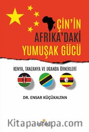 Çin'in Afrika'daki Yumuşak Gücü <br /> Kenya, Tanzanya ve Uganda Örnekleri