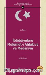 İbtidaiyelere Malumat-ı Ahlakiye ve Medeniye / Cumhuriyet Öncesi Vatandaşlık Eğitimi Metinleri 4