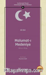 Malumat-ı Medeniye (Birinci Kitap) / Cumhuriyet Öncesi Vatandaşlık Eğitimi Metinleri 5