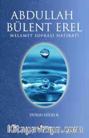 Abdullah Bülent Erel <br /> Melamet Sofrası Hatıratı