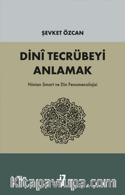 Dini Tecrübeyi Anlamak <br /> Ninian Smart ve Din Fenomenolojisi