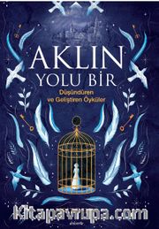 Aklın Yolu Bir <br /> Düşündüren ve Geliştiren Öyküler