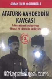 Atatürk-Vahdeddin Kavgası <br /> Saltanattan Cumhuriyete Siyasal ve İdeolojik Dönüşüm