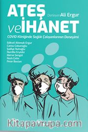 Ateş ve İhanet <br /> Covid Kliniğinde Sağlık Çalışanlarının Deneyimi