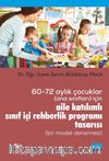 60-72 Aylık Çocuklar (Ana Sınıfları) İçin Aile Katılımlı Sınıf İçi Rehberlik Programı Tasarısı (Bir Model Denemesi)