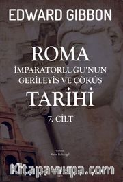 Roma İmparatorluğu’nun Gerileyiş ve Çöküş Tarihi (7. Cilt)