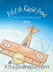 Pilot ile Küçük Prens <br /> Antoine de Saint-Exupery'nin Yaşamı